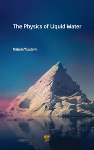 Title: The Physics of Liquid Water / Edition 1, Author: Makoto Yasutomi