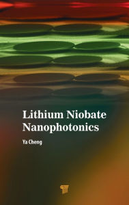 Title: Lithium Niobate Nanophotonics, Author: Ya Cheng