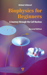 Title: Biophysics for Beginners: A Journey through the Cell Nucleus, Author: Helmut Schiessel