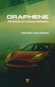 Title: Graphene: The Route to Commercialisation, Author: James Baker