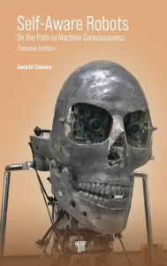 Title: Self-Aware Robots: On the Path to Machine Consciousness, Author: Junichi Takeno