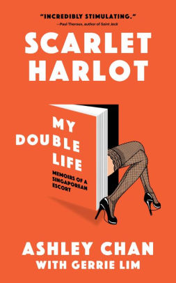 Scarlet Harlot My Double Life Memoirs Of A Singaporean Escort By Ashley Chan Nook Book Ebook Barnes Noble