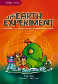 Title: The Earth Experiment: A Handbook on Climate Change for the World's Young Keepers, Author: Hwee Goh