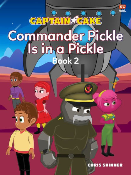 Captain Cake: Commander Pickle Is in a Pickle