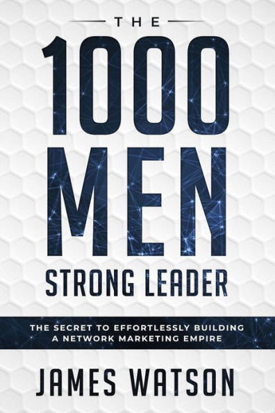 Psychology For Leadership - The 1000 Men Strong Leader (Business Negotiation): The Secret to Effortlessly Building a Network Marketing Empire (Influence People)