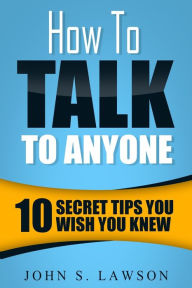 Free downloadable ebooks in pdf format How To Talk To Anyone - Communication Skills Training: 10 Secret Tips You Wish You Knew 