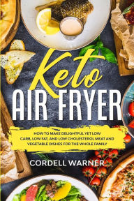 Download free kindle ebooks ipad Keto Air Fryer: How To Make Delightful Yet Low Carb, Low Fat, and Low Cholesterol Meat and Vegetable Dishes For The Whole Family 9789814950824 English version