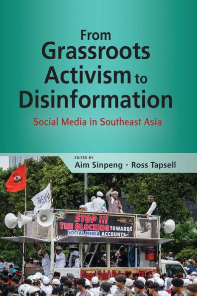 From Grassroots Activism to Disinformation: Social Media in Southeast Asia