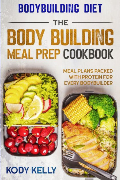 Bodybuilding Diet: THE BODY BUILDING MEAL PREP COOKBOOK: Meal Plans ...