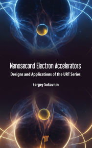Title: Nanosecond Electron Accelerators: Designs and Applications of the URT Series, Author: Sergey Sokovnin