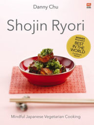Online free downloads of books Shojin Ryori: Mindful Japanese Vegetarian Cooking 9789814974844 iBook DJVU PDB by Danny Chu