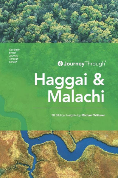Journey Through Haggai & Malachi: 30 Biblical Insights by Michael Wittmer