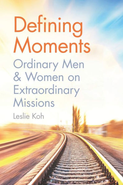 Defining Moments: Ordinary Men & Women on Extraordinary Missions