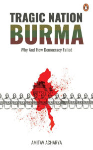 Download free pdf books online TRAGIC NATION BURMA: Why and how democracy failed CHM DJVU FB2 9789815017762 (English literature)