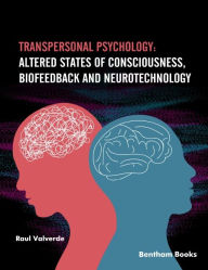 Title: Transpersonal Psychology: Altered States of Consciousness, Biofeedback and Neurotechnology, Author: Raul Valverde