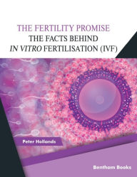 Title: The Fertility Promise: The Facts Behind in vitro Fertilisation (IVF), Author: Peter Hollands