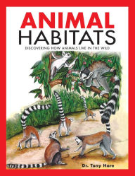 Title: Animal Habitats: Discovering how animals live in the wild, Author: Tony Hare