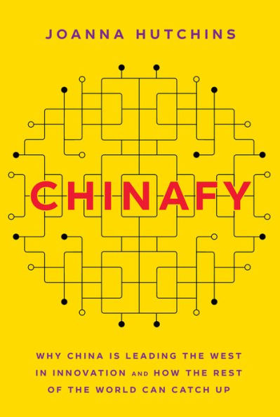 Chinafy: Why China is leading the West innovation and how rest of world can catch up