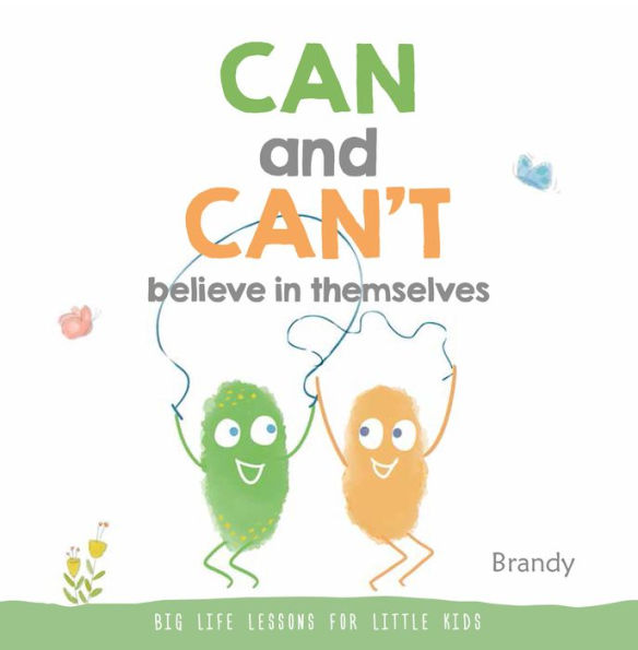 CAN and CAN'T Believe in Themselves: Big Life Lessons for Little Kids