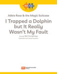 Alternative view 4 of Read + Play: Abbie Rose and the Magic Suitcase: I Trapped a Dolphin but It Really Wasn't My Fault