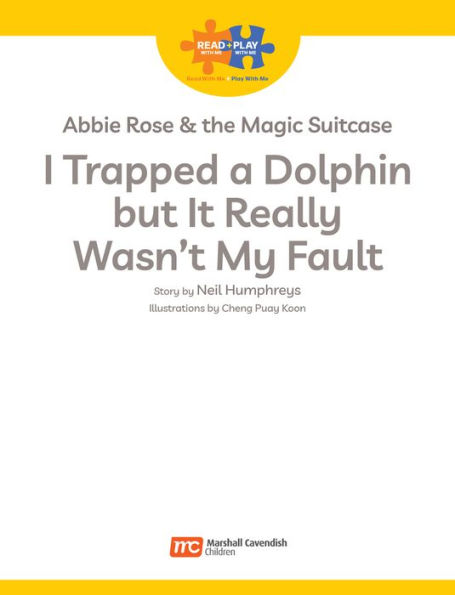 Read + Play: Abbie Rose and the Magic Suitcase: I Trapped a Dolphin but It Really Wasn't My Fault