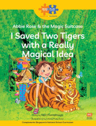 Title: Read + Play: Abbie Rose and the Magic Suitcase: I Saved Two Tigers with a Really Magical Idea, Author: Marshall Cavendish