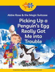 Title: Read + Play: Abbie Rose and the Magic Suitcase: Picking Up a Penguin's Egg Really Got Me into Trouble, Author: Marshall Cavendish