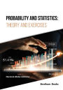 Probability and Statistics: Theory and Exercises