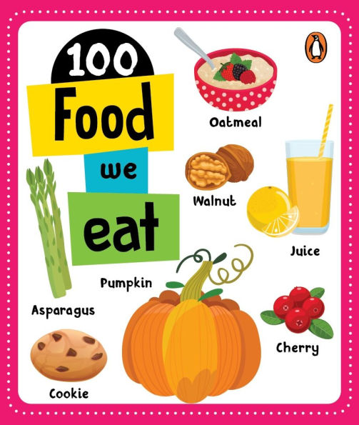 100 Food We Eat: Board Book of First 100 Important Food Items for PreSchool Kids, Toddlers [Penguin Early Learning Series]