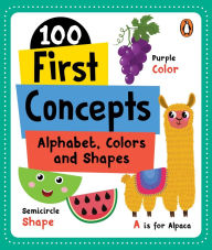 Title: 100 First Concepts: Alphabet, Shapes and Colors: Board Book of First 100 Important Concepts for PreSchool Kids, Toddlers [Penguin Early Learning Series], Author: Penguin Books