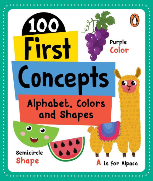 100 First Concepts: Alphabet, Shapes and Colors: Board Book of First 100 Important Concepts for PreSchool Kids, Toddlers [Penguin Early Learning Series]