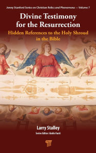 Ebook mobile free download Divine Testimony for the Resurrection: Hidden References to the Holy Shroud in the Bible RTF FB2 by Larry Stalley (English literature)
