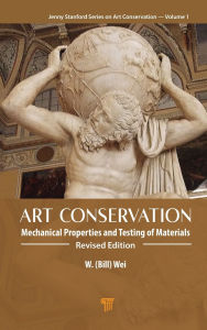 Title: Art Conservation: Mechanical Properties and Testing of Materials, Author: W. (Bill) Wei