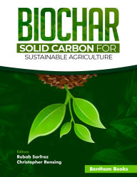 Title: Biochar - Solid Carbon for Sustainable Agriculture, Author: Rubab Sarfraz
