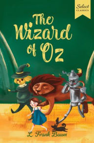 Title: Select Classics: The Wizard of Oz: (Original, Unabridged Children's Classic with French Flaps), Author: L. Frank Baum