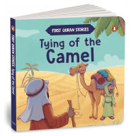 Title: Tying of the Camel: First Quran Stories An Illustrated Story Book for Kids Values of Islam and the Holy Quran Ages 5+ [Penguin Early Learning Series], Author: Penguin Books