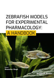 Title: Zebrafish Models for Experimental Pharmacology: A Handbook, Author: Shamsher Singh