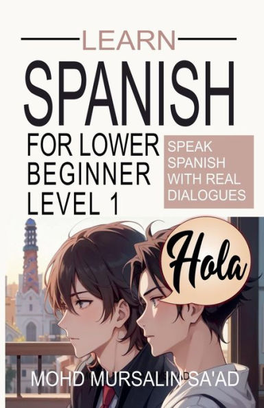 Learn Spanish for Lower Beginner Level 1: Speak with real dialogues