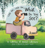 Title: Little One, Little One, What Do You See?: A Collection Of Animal Collectives, Author: Jasmine Towers