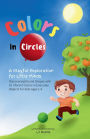Colors in Circles - A Playful Exploration for Little Minds: Discovering Round Shapes with 10 Vibrant Colors in Everyday Objects for Kids Ages 1-5
