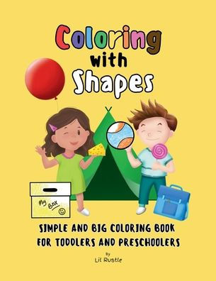 Coloring with Shapes: Simple and Big Coloring Book for Toddlers and Preschoolers