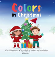 Title: Colors in Christmas: A Fun Holiday Learning Picture Book for Toddlers and Preschoolers, Author: Lil Rustle