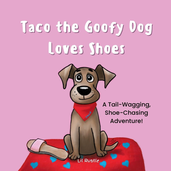 Taco the Goofy Dog Loves Shoes: A Tail-Wagging, Shoe-Chasing Adventure!