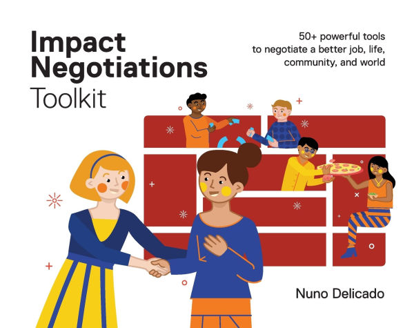 Impact Negotiations Toolkit: 50+ powerful tools to negotiate a better job, life, community, and world