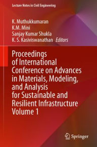 Title: Proceedings of International Conference on Advances in Materials, Modeling, and Analysis for Sustainable and Resilient Infrastructure Volume 1, Author: K. Muthukkumaran