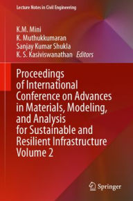 Title: Proceedings of International Conference on Advances in Materials, Modeling, and Analysis for Sustainable and Resilient Infrastructure Volume 2, Author: K. M. Mini