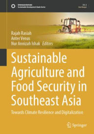 Title: Sustainable Agriculture and Food Security in Southeast Asia: Towards Climate Resilience and Digitalization, Author: Rajah Rasiah
