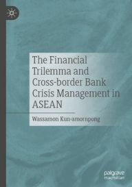 Title: The Financial Trilemma and Cross-border Bank Crisis Management in ASEAN, Author: Wassamon Kun-amornpong