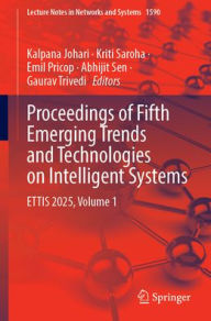 Title: Proceedings of Fifth Emerging Trends and Technologies on Intelligent Systems: ETTIS 2025, Volume 1, Author: Kalpana Johari