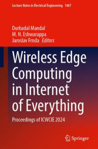 Title: Wireless Edge Computing in Internet of Everything: Proceedings of ICWCIE 2024, Author: Durbadal Mandal